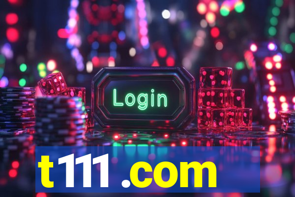 t111 .com